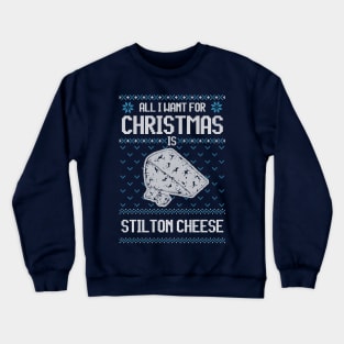 All I Want For Christmas Is Stilton Cheese - Ugly Xmas Sweater For Cheese Lover Crewneck Sweatshirt